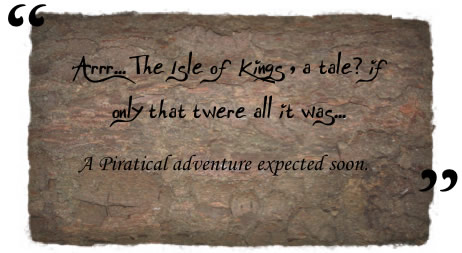 Arrr... The Isle of Kings, a tale? if only that twere all it was...